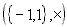[({-1,1},x)]