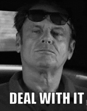 [Deal With It]